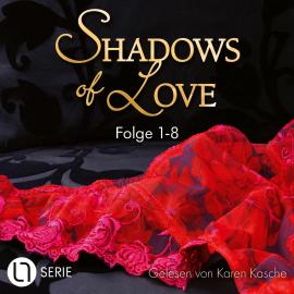 Hörbuch Shadows of Love, Sammelband 1: Folge 1-8 (Ungekürzt)  - Autor Inka Loreen Minden, Jasmin Eden, Jennifer Ambers, Cara Bach, Kelly Stevens, July Cullen, Astrid Pfister   - gelesen von Karen Kasche