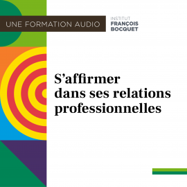 Hörbuch S'affirmer dans ses relations professionnelles  - Autor Institut François Bocquet   - gelesen von Bernard Armbruster