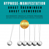 Hypnose-Manifestation: Angst überwinden, Angst loswerden