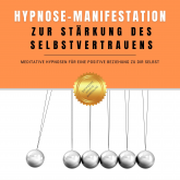 Hypnose-Manifestation zur Stärkung des Selbstvertrauens