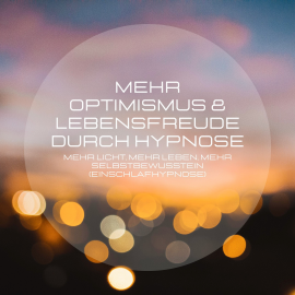 Hörbuch Mehr Optimismus & Lebensfreude durch Hypnose  - Autor Institut für positive Psychologie   - gelesen von Martin Ruthenberg