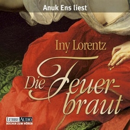 Hörbuch Die Feuerbraut  - Autor Iny Lorentz   - gelesen von Anuk Ens