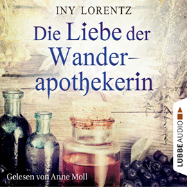 Hörbuch Die Liebe der Wanderapothekerin  - Autor Iny Lorentz   - gelesen von Anne Moll