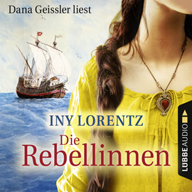 Hörbuch Die Rebellinnen  - Autor Iny Lorentz   - gelesen von Dana Geissler
