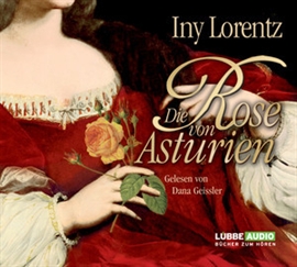 Hörbuch Die Rose von Asturien  - Autor Iny Lorentz   - gelesen von Dana Geissler