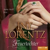 Hörbuch Feuertochter  - Autor Iny Lorentz   - gelesen von Anne Moll