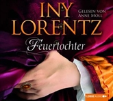 Hörbuch Feuertochter  - Autor Iny Lorentz   - gelesen von Anne Moll