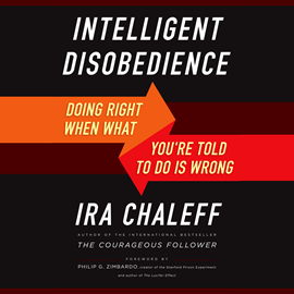 Hörbuch Intelligent Disobedience - Doing Right When What You're Told to Do Is Wrong (Unabridged)  - Autor Ira Chaleff   - gelesen von Dave Clark