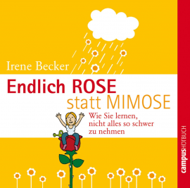 Hörbuch Endlich Rose statt Mimose  - Autor Irene Becker   - gelesen von Schauspielergruppe