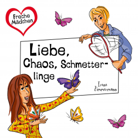 Hörbuch Freche Mädchen: Liebe, Chaos, Schmetterlinge  - Autor Irene Zimmermann   - gelesen von Bettina Storm
