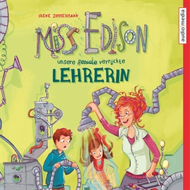 Hörbuch Miss Edison. Unsere (geniale) verrückte Lehrerin  - Autor Irene Zimmermann   - gelesen von Tim Schwarzmaier