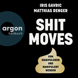 Hörbuch Shitmoves - Vom Manipulieren und Manipuliertwerden (Ungekürzte Autorenlesung)  - Autor Iris Gavric, Matthias Renger   - gelesen von Schauspielergruppe