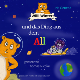 Hörbuch Willi Winter und das Ding aus dem All  - Autor Iris Genenz   - gelesen von Thomas Nicolai