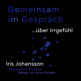 Hörbuch Gemeinsam im Gespräch ... über Irrgefühl  - Autor Iris Johansson   - gelesen von Felice Perelaer