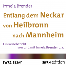 Hörbuch Entlang dem Neckar von Heilbronn nach Mannheim  - Autor Irmela Brender   - gelesen von Schauspielergruppe