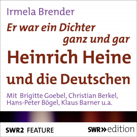 Hörbuch Er war ein Dichter ganz und gar - Heinrich Heine und die Deutschen  - Autor Irmela Brender   - gelesen von Schauspielergruppe