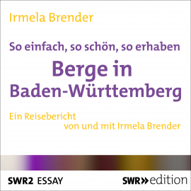 Hörbuch So einfach, so schön, so erhaben - Berge in Baden-Württemberg  - Autor Irmela Brender   - gelesen von Irmela Brender