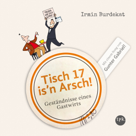Hörbuch Tisch 17 is'n Arsch!  - Autor Irmin Burdekat   - gelesen von Irmin Burdekat
