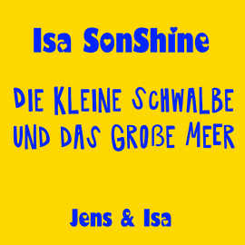 Hörbuch Die kleine Schwalbe und das große Meer - fun4m3  - Autor Isa SonShine   - gelesen von Schauspielergruppe