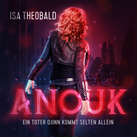 Hörbuch Anouk - Ein toter Djinn kommt selten allein  - Autor Isa Theobald   - gelesen von Isa Theobald