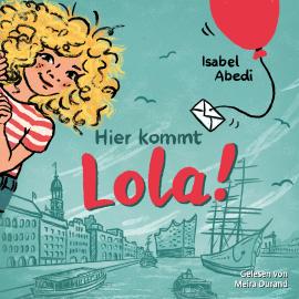 Hörbuch Hier kommt Lola! - Lola, Band 1 (Ungekürzt)  - Autor Isabel Abedi   - gelesen von Meira Durand