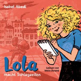 Hörbuch Lola macht Schlagzeilen - Lola, Band 2 (Ungekürzt)  - Autor Isabel Abedi   - gelesen von Meira Durand