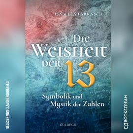 Hörbuch Die Weisheit der 13 - Symbolik und Mystik der Zahlen (Ungekürzt)  - Autor Isabella Farkasch   - gelesen von Claudia Rohnefeld