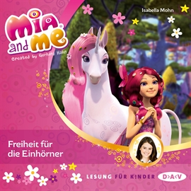 Hörbuch Freiheit für die Einhörner (Mia and me 13)  - Autor Isabella Mohn   - gelesen von Friedel Morgenstern