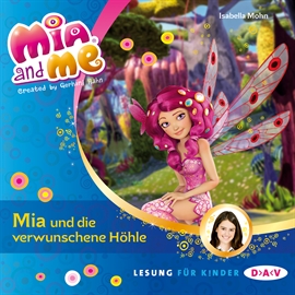 Hörbuch Mia und die verwunschene Höhle (Mia and me 10)  - Autor Isabella Mohn   - gelesen von Friedel Morgenstern