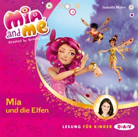 Hörbuch Mia und die Elfen (Mia and me 1)   - Autor Isabella Mohn   - gelesen von Friedel Morgenstern