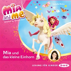 Hörbuch Mia und das kleine Einhorn (Mia and me 4)  - Autor Isabella Mohn   - gelesen von Friedel Morgenstern