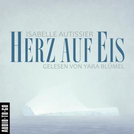 Hörbuch Herz auf Eis (Ungekürzt)  - Autor Isabelle Autissier   - gelesen von Yara Blümel