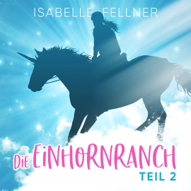 Hörbuch Die Einhornranch  - Autor Isabelle Fellner   - gelesen von Isabelle Fellner