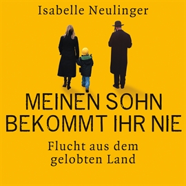 Hörbuch Meinen Sohn bekommt ihr nie - Flucht aus dem gelobten Land  - Autor Isabelle Neulinger   - gelesen von Cathrin Bürger