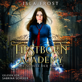 Hörbuch Firstborn Academy - Die Schule für Magie - Fantasy Hörbuch  - Autor Isla Frost   - gelesen von Sabrina Scherer