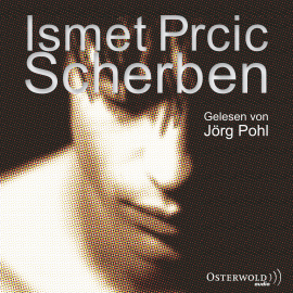 Hörbuch Scherben  - Autor Ismet Prcic   - gelesen von Jörg Pohl