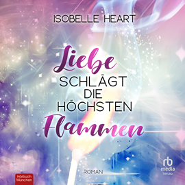 Hörbuch Liebe schlägt die höchsten Flammen  - Autor Isobelle Heart   - gelesen von Christine Garbe.