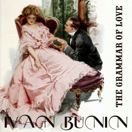 Hörbuch The Grammar of Love. Nobel Prize 1933  - Autor Ivan Bunin   - gelesen von Mark Bowen