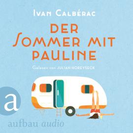 Hörbuch Der Sommer mit Pauline (Ungekürzt)  - Autor Ivan Calbérac   - gelesen von Julian Horeyseck