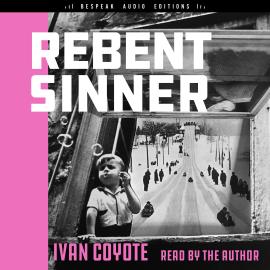 Hörbuch Rebent Sinner (Unabridged)  - Autor Ivan Coyote   - gelesen von Ivan Coyote