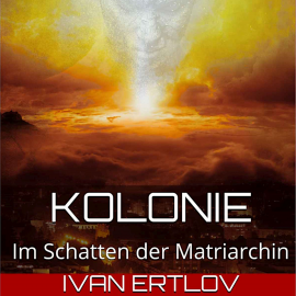 Hörbuch Kolonie  - Autor Ivan Ertlov   - gelesen von Michael Gückel