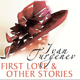 Hörbuch First Love and Other Stories  - Autor Ivan Turgenev   - gelesen von Schauspielergruppe