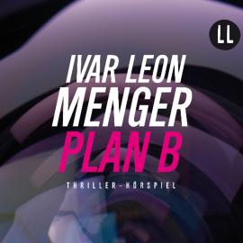 Hörbuch Plan B (Ungekürzt)  - Autor Ivar Leon Menger   - gelesen von Schauspielergruppe