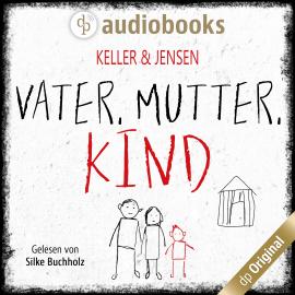 Hörbuch Vater, Mutter, Kind (Ungekürzt)  - Autor Ivonne Keller, Stina Jensen   - gelesen von Silke Buchholz