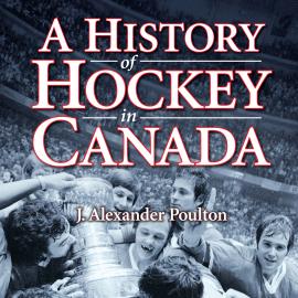 Hörbuch A History of Hockey in Canada (Unabridged)  - Autor J. Alexander Poulton   - gelesen von Dana Negrey