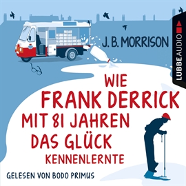 Hörbuch Wie Frank Derrick mit 81 Jahren das Glück kennenlernte  - Autor J.B. Morrison   - gelesen von Bodo Primus