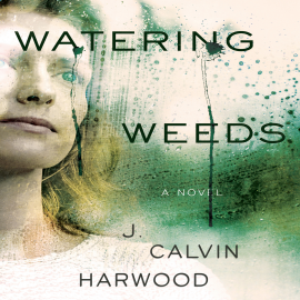 Hörbuch Watering Weeds  - Autor J. Calvin Hardwood   - gelesen von Courtney Patterson
