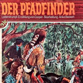 Hörbuch Lederstrumpf, Folge 3: Der Pfadfinder  - Autor J. F. Cooper, Anke Beckert   - gelesen von Schauspielergruppe