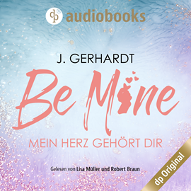 Hörbuch Be mine: Mein Herz gehört dir  - Autor J. Gerhardt   - gelesen von Schauspielergruppe