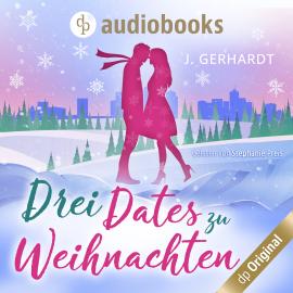 Hörbuch Drei Dates zu Weihnachten (Ungekürzt)  - Autor J. Gerhardt   - gelesen von Stephanie Preis
